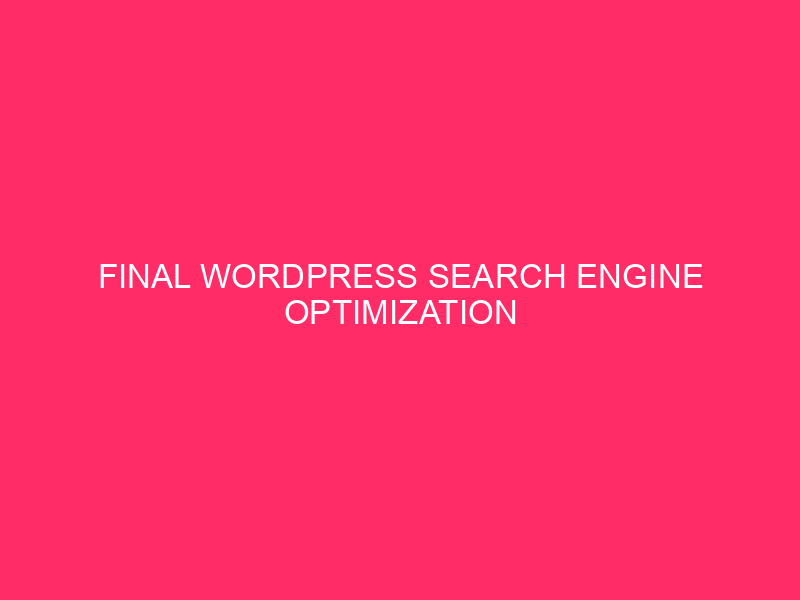 Final WordPress search engine optimization Optimization Information for Small Companies in New…