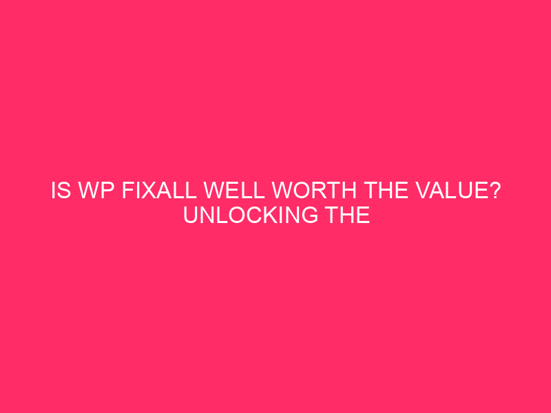 Is WP FixAll Well worth the Value? Unlocking the Secrets and techniques of…