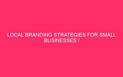 Local branding strategies for small businesses / Empowering Local Businesses…