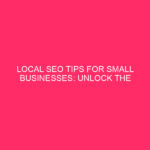 Local SEO tips for small businesses: Unlock the Power of...