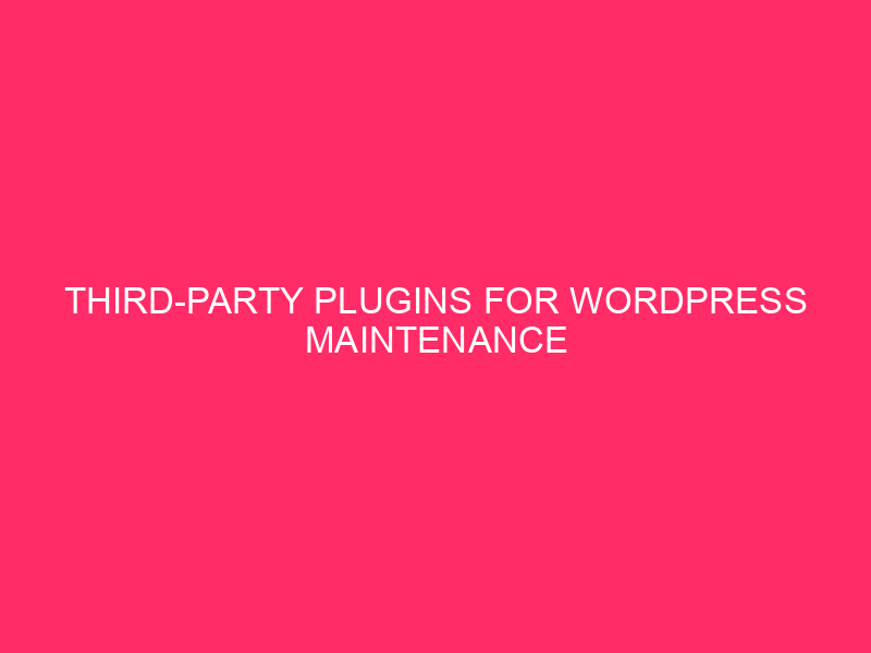 Third-party plugins for WordPress maintenance » Optimize Your WordPress Website:…