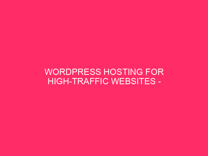 WordPress hosting for high-traffic websites – Master WordPress Hosting for…