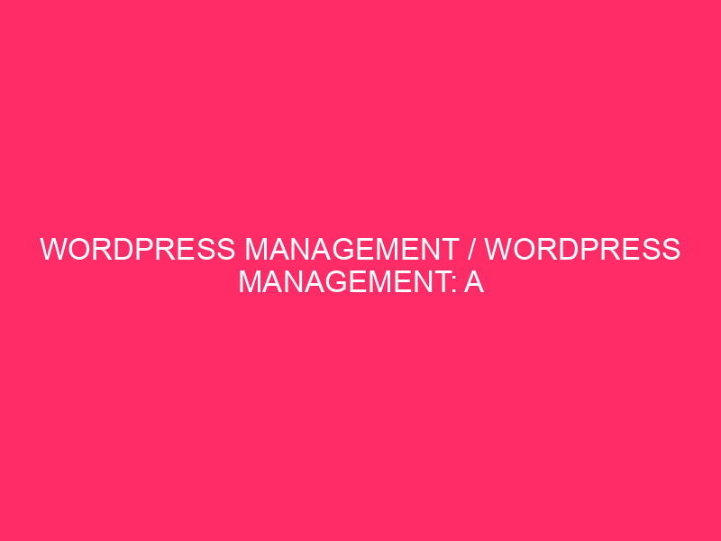 wordpress management / WordPress Management: A Comprehensive Guide for Anchorage,…