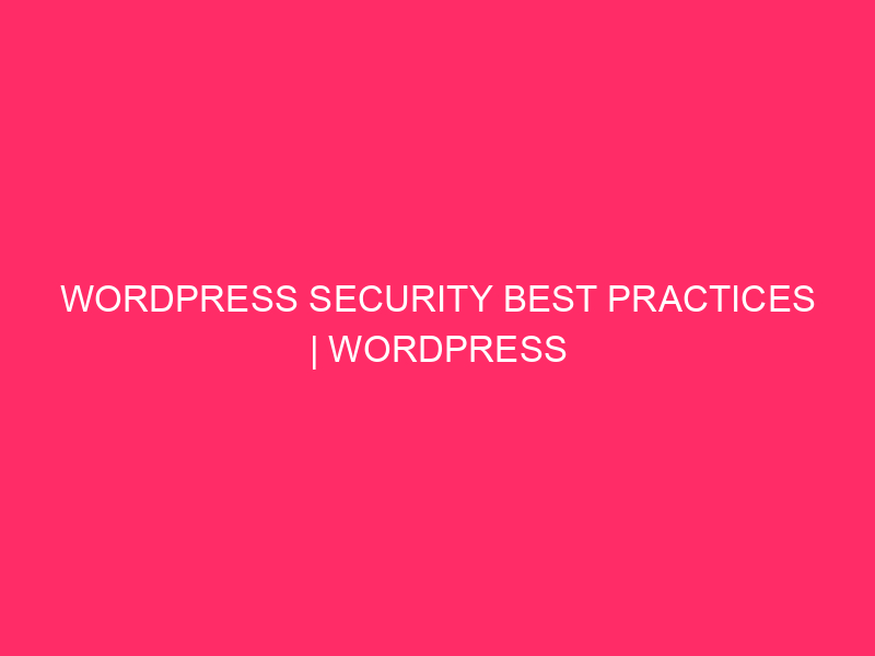 WordPress security best practices | WordPress Security: Essential Best Practices…