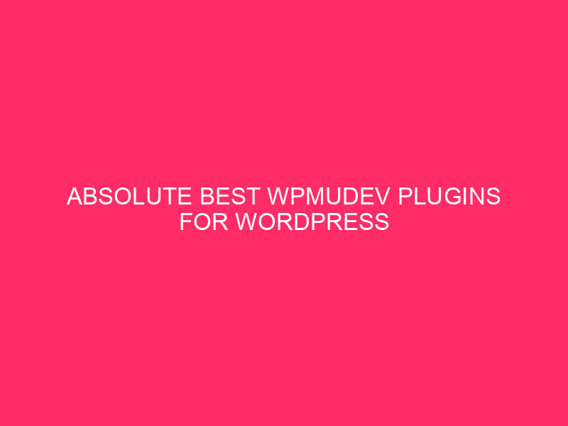 Absolute best WPMUDEV Plugins For WordPress Optimization ~ Turbocharge Your WordPress…