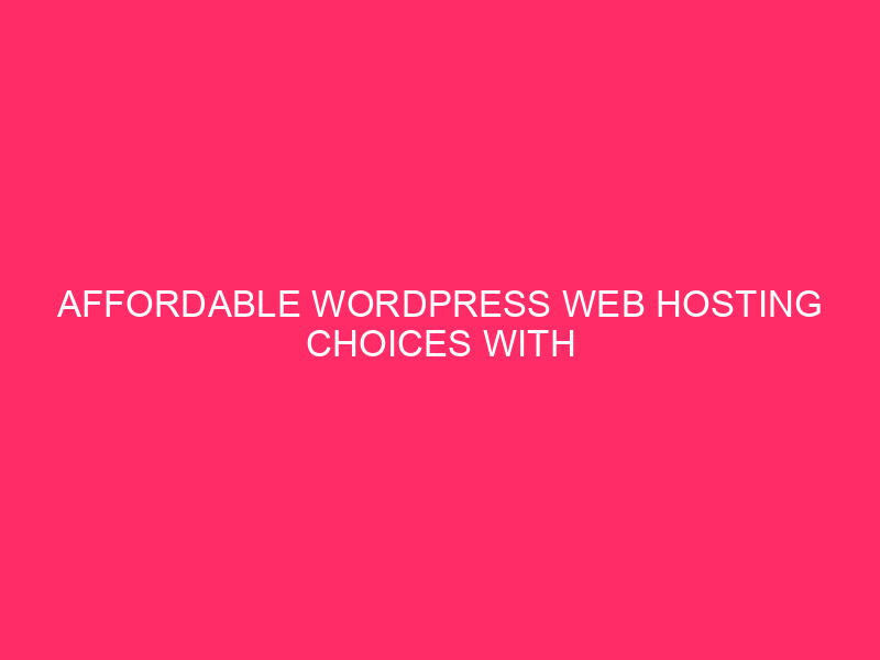 Affordable WordPress Web hosting Choices With Just right Options / Unlocking Your…