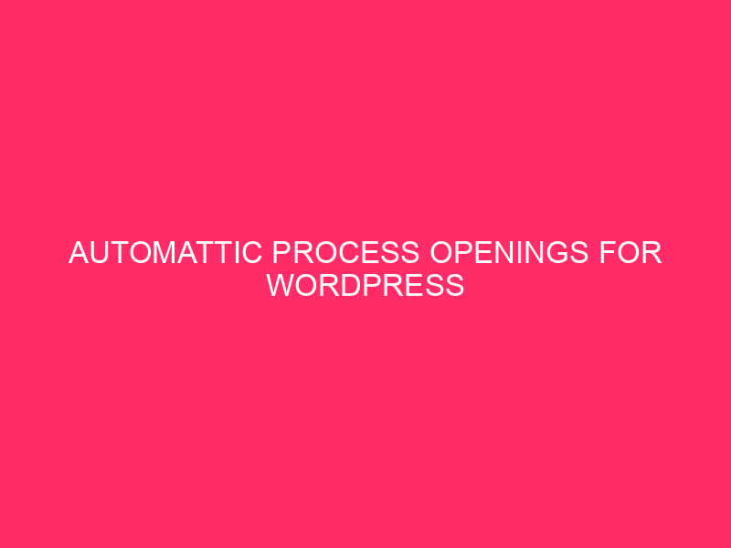 Automattic Process Openings For WordPress Builders » Need To Construct…