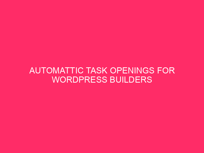 Automattic Task Openings For WordPress Builders » WordPress Wizards Sought after:…