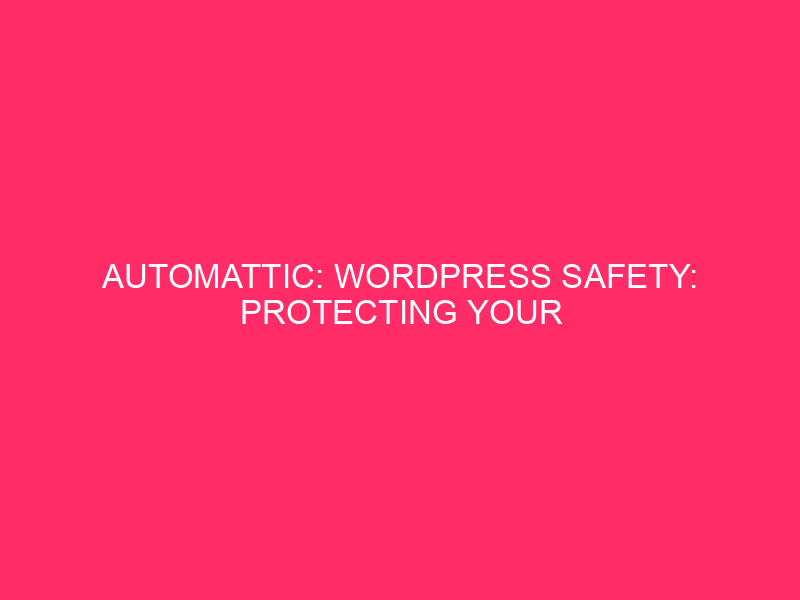 Automattic: WordPress Safety: Protecting Your Website online Protected From “Automattic In…