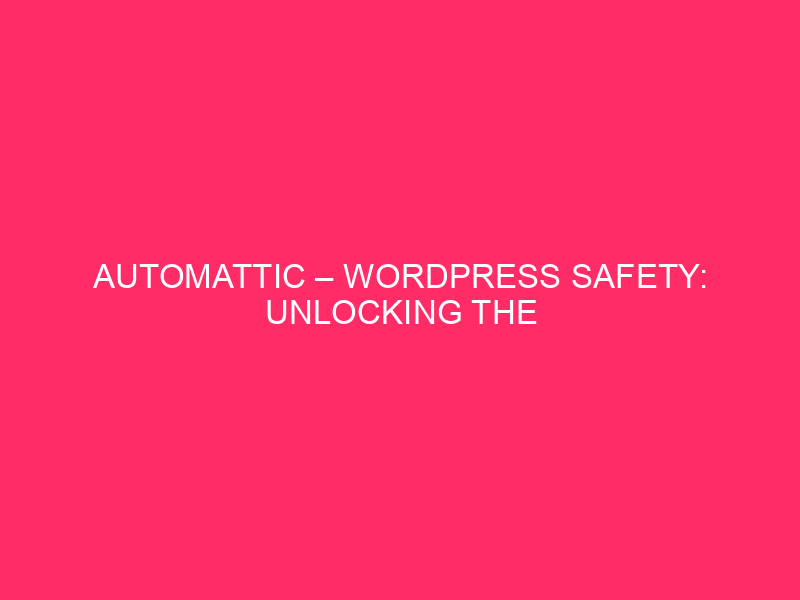 Automattic – WordPress Safety: Unlocking The Secrets and techniques Of Automattic In…