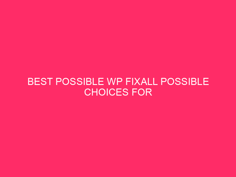 Best possible WP FixAll Possible choices For WordPress: Stay Your WordPress Website online…