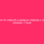 How To Create A Mobile-friendly Web Design / Your Website...