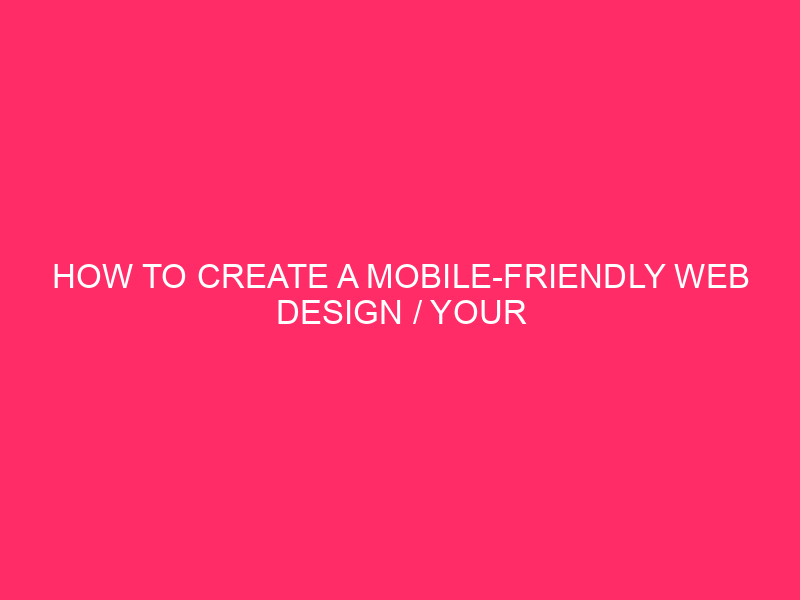 How To Create A Mobile-friendly Web Design / Your Website…