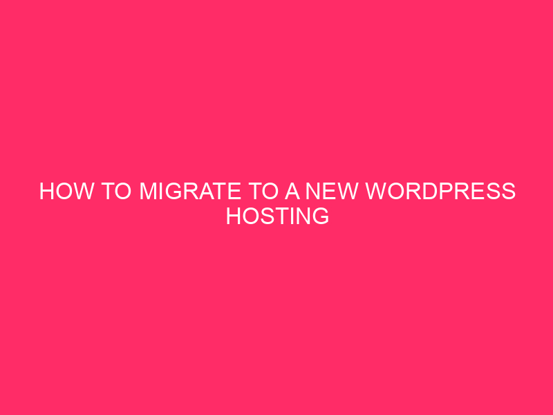 How To Migrate To A New WordPress Hosting Provider ~…