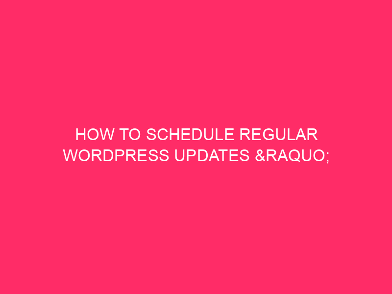 How To Schedule Regular WordPress Updates » Keep Your Walker…