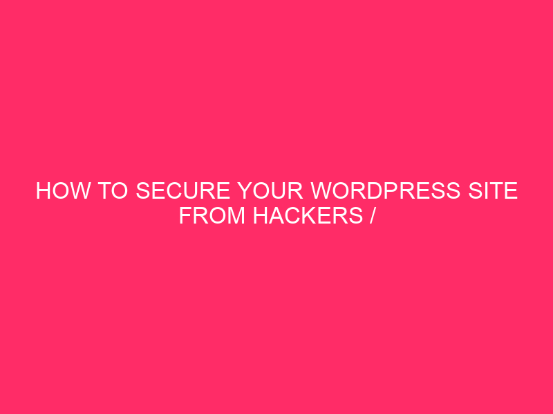 How To Secure Your WordPress Site From Hackers / Lock…