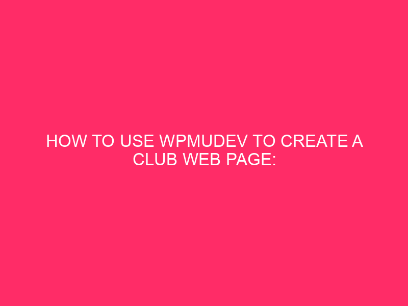 How To Use WPMUDEV To Create A Club Web page: Free up…