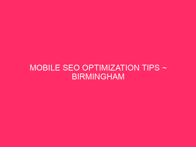 Mobile SEO Optimization Tips ~ Birmingham Businesses: Get More Mobile…