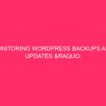Monitoring WordPress Backups And Updates » Keep Your Providence WordPress...
