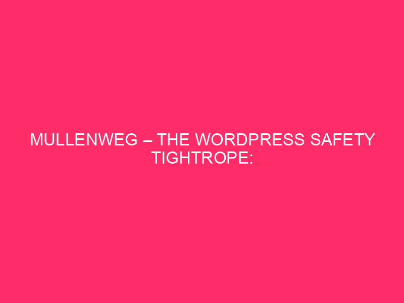 Mullenweg – The WordPress Safety Tightrope: Navigating The Mullenweg In…