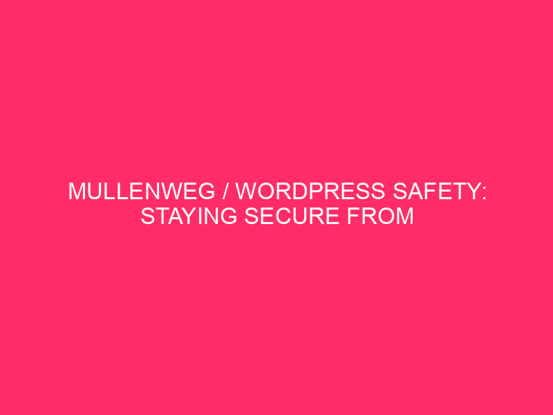 Mullenweg / WordPress Safety: Staying Secure From “Mullenweg In Michigan”…