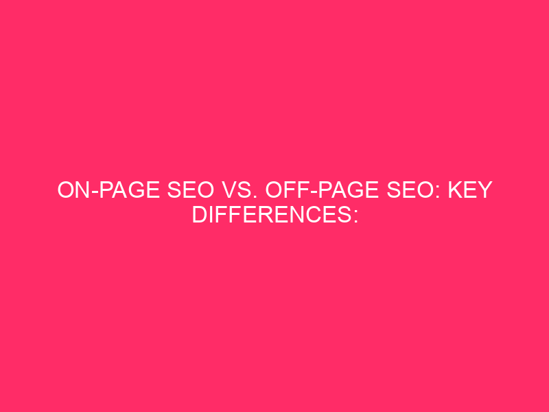 On-page SEO Vs. Off-page SEO: Key Differences: Boost Your Website’s…