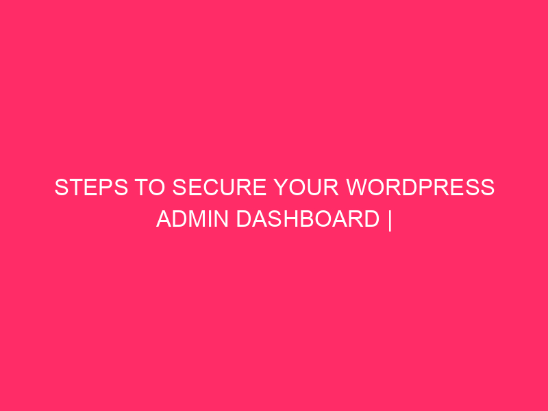 Steps To Secure Your WordPress Admin Dashboard | Guarding Your…