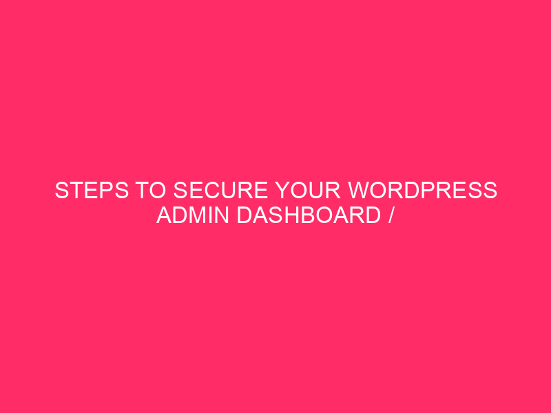 Steps To Secure Your WordPress Admin Dashboard / Keep Your…