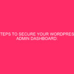 Steps to secure your WordPress admin dashboard: Secure Your WordPress...