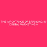 The Importance Of Branding In Digital Marketing ~ Why Your...