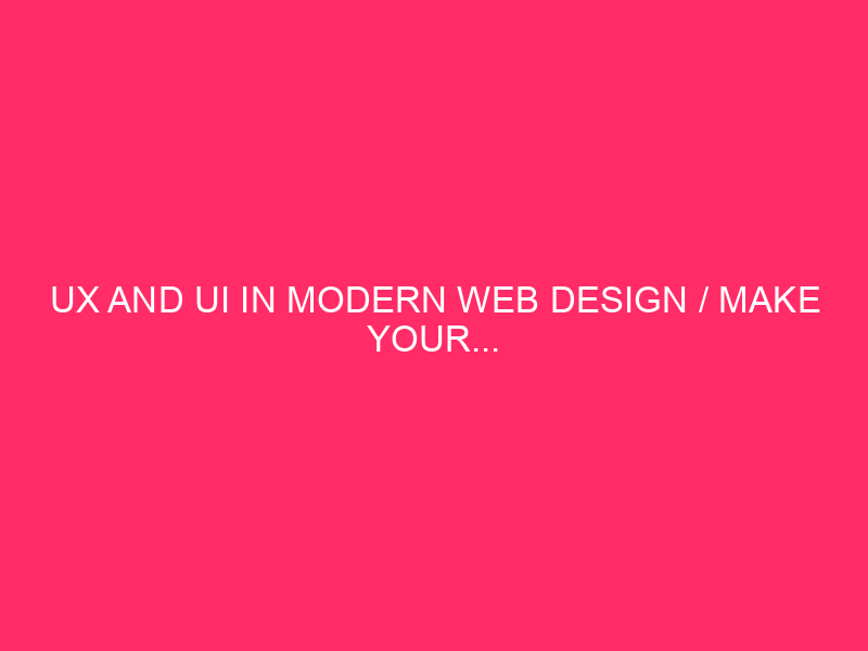 UX And UI In Modern Web Design / Make Your…