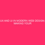 UX And UI In Modern Web Design: Making Your Website...