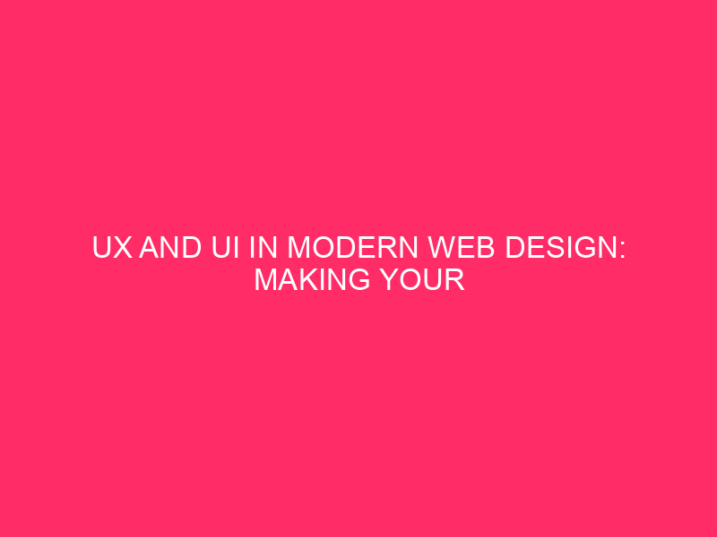 UX And UI In Modern Web Design: Making Your Website…