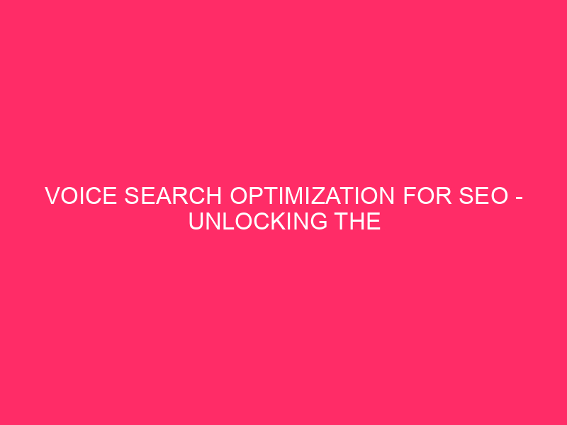 Voice Search Optimization For SEO – Unlocking The Power Of…