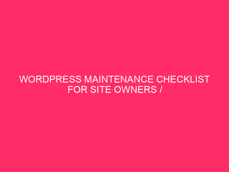 WordPress Maintenance Checklist For Site Owners / Keep Your Kansas…