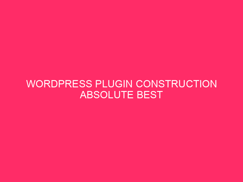 WordPress Plugin Construction Absolute best Practices: Development Safe WordPress Plugins: Protective…