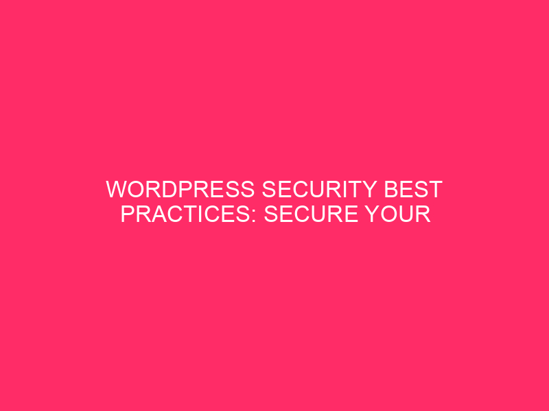 WordPress Security Best Practices: Secure Your WordPress Site: A Guide…