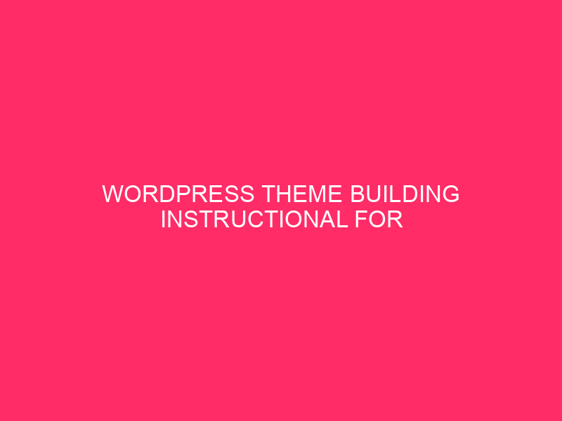 WordPress Theme Building Instructional For Novices: Crafting Your Personal WordPress…