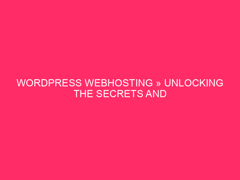 WordPress Webhosting » Unlocking The Secrets and techniques Of WordPress Webhosting In…