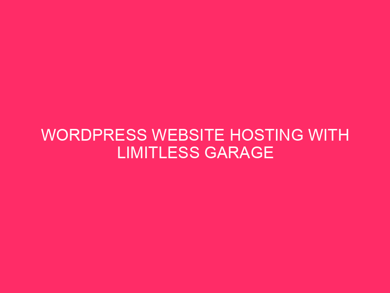 WordPress Website hosting With Limitless Garage And Bandwidth ~ Limitless Garage…