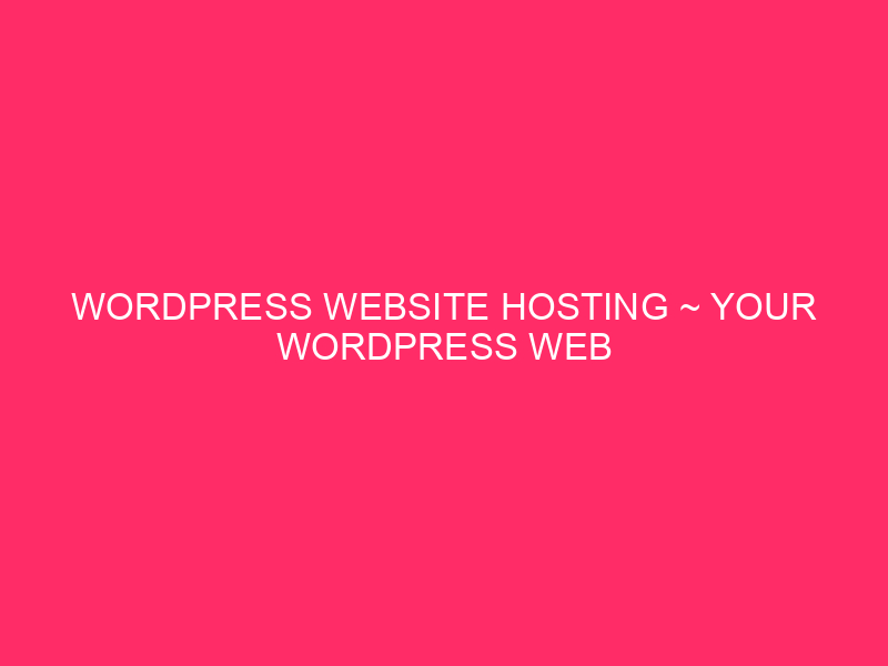 WordPress Website hosting ~ Your WordPress Web page: Protecting It Secure And…