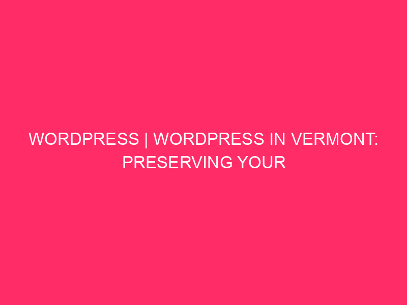 WordPress | WordPress In Vermont: Preserving Your Web page Secure From…