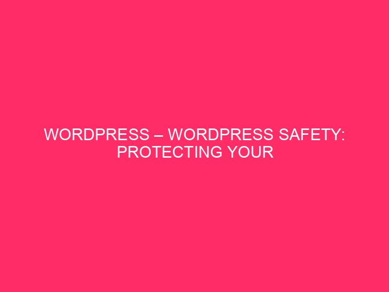 WordPress – WordPress Safety: Protecting Your Alaskan Site Protected From…