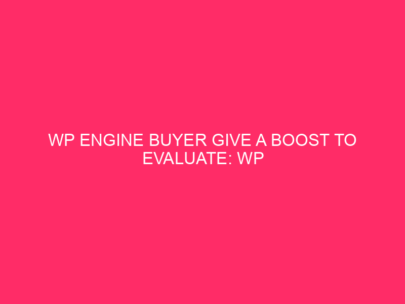 WP Engine Buyer Give a boost to Evaluate: WP Engine Give a boost to: Rhode Island’s…