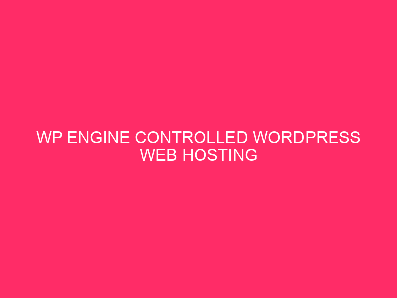 WP Engine Controlled WordPress Web hosting Options | Guam’s Virtual Oasis:…