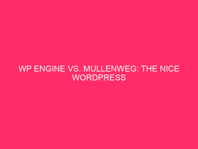 WP Engine Vs. Mullenweg: The Nice WordPress Safety Debate: WP…