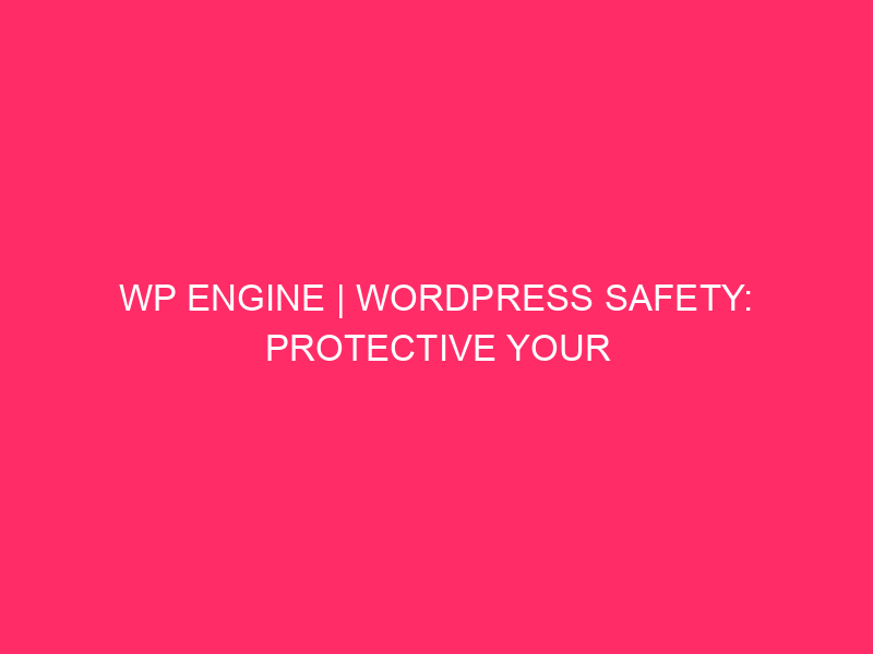 WP Engine | WordPress Safety: Protective Your Website online From Assaults…