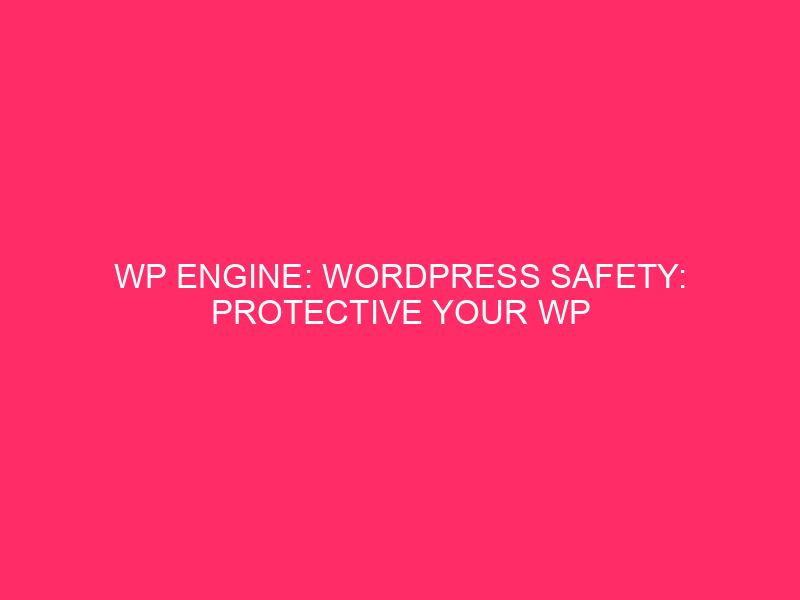 WP Engine: WordPress Safety: Protective Your WP Engine Website online In…