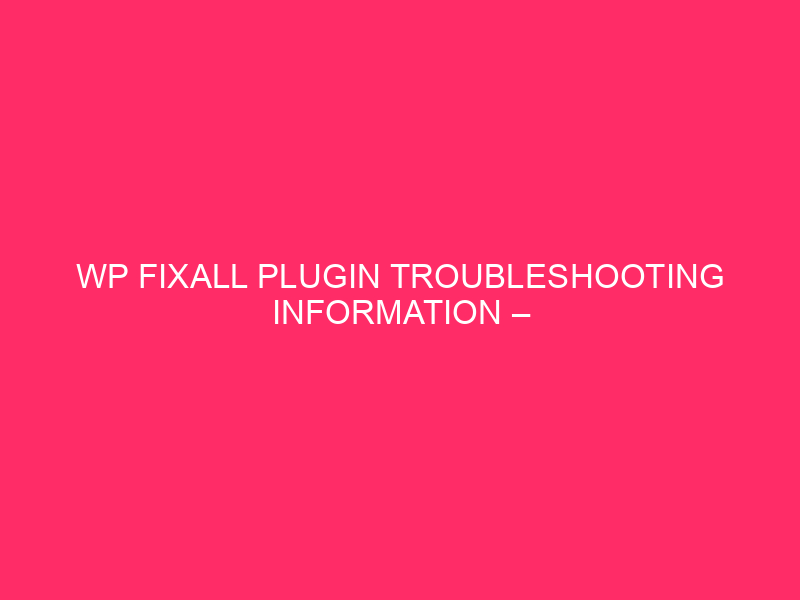 WP FixAll Plugin Troubleshooting Information – WordPress Safety: Cracking The…