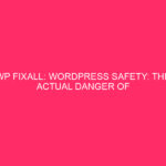 WP FixAll: WordPress Safety: The Actual Danger Of WP FixAll…